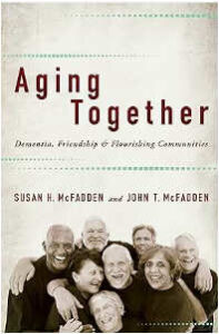 Aging Together, Dementia, Friendship, & Flourishing Communities