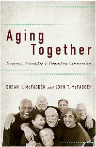 Aging Together, Dementia, Friendship, & Flourishing Communities