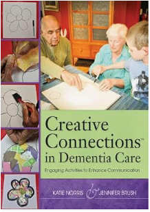 Creative Connections in Dementia Care, Engaging Activities to Enhance Communication