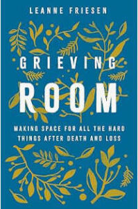 Grieving Room, Making Space for All the Hard Things After Death and Loss